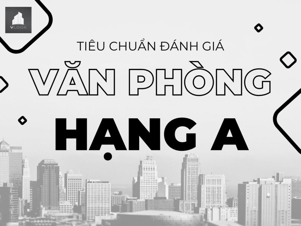 tieu-chuan-danh-gia-van-phong-cho-thue-hang-a-vlook.vn