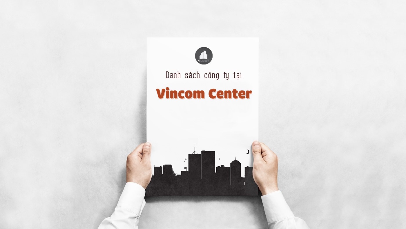 Danh sách các công ty đang thuê văn phòng tại Vincom Center, Lê Thánh Tôn, Quận 1 vlook.vn