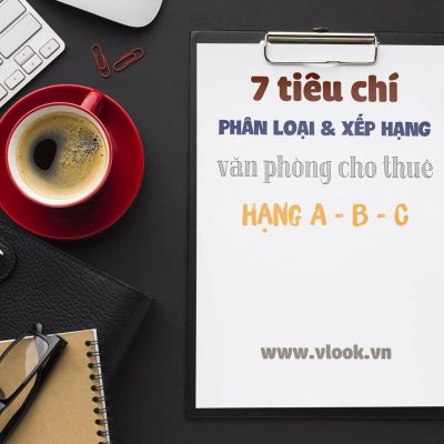 7 tiêu chí đánh giá, phân loại và xếp hạng cao ốc văn phòng cho thuê hạng A, B, C tại Việt Nam - vlook.vn