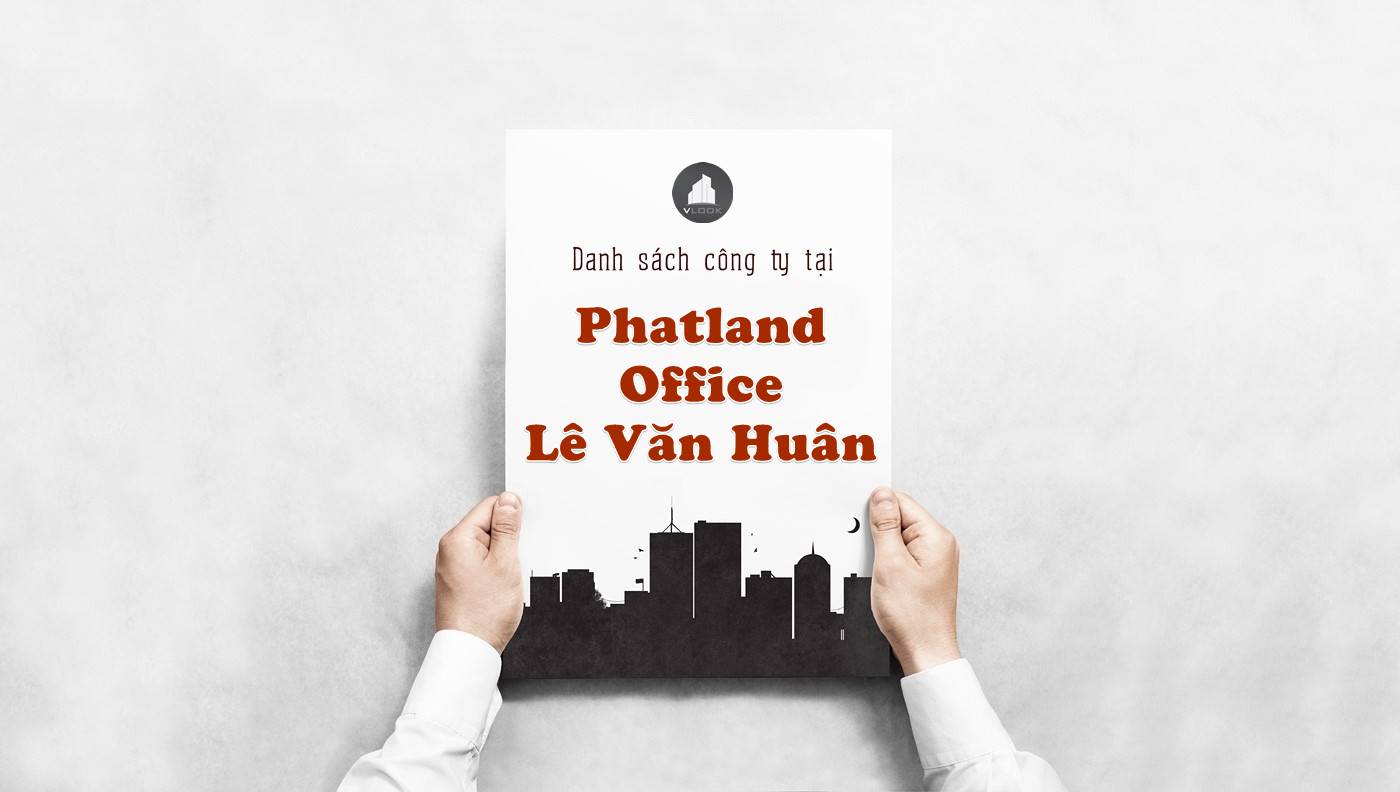 Danh sách công ty thuê văn phòng tại Phatland Office Lê Văn Huân, Quận Tân Bình