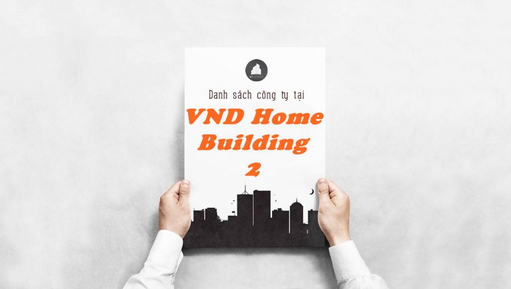 Danh sách công ty thuê văn phòng tại toà nhà VND Home Building 2, Quận 2