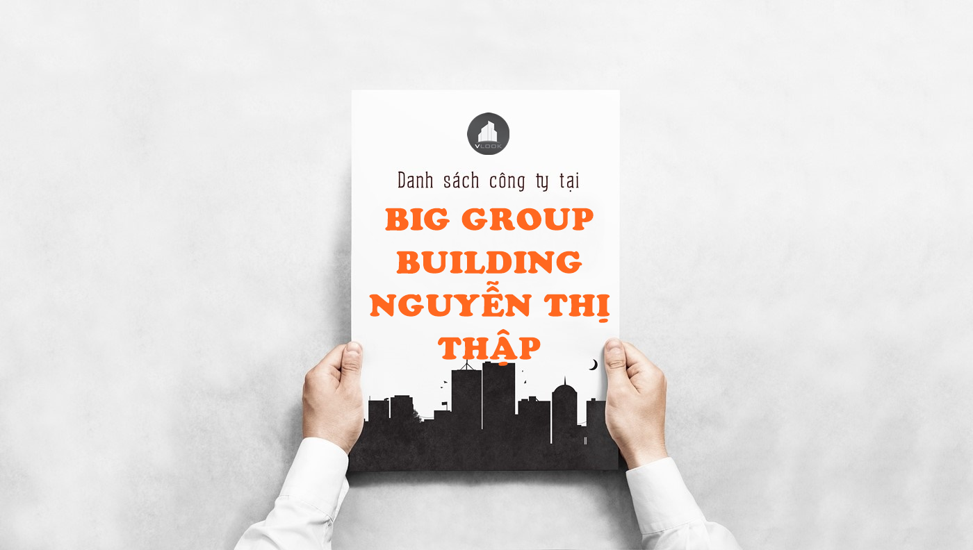 Danh sách công ty thuê văn phòng tại tòa nhà Big Group Building, Nguyễn Thị Thập, Quận 7